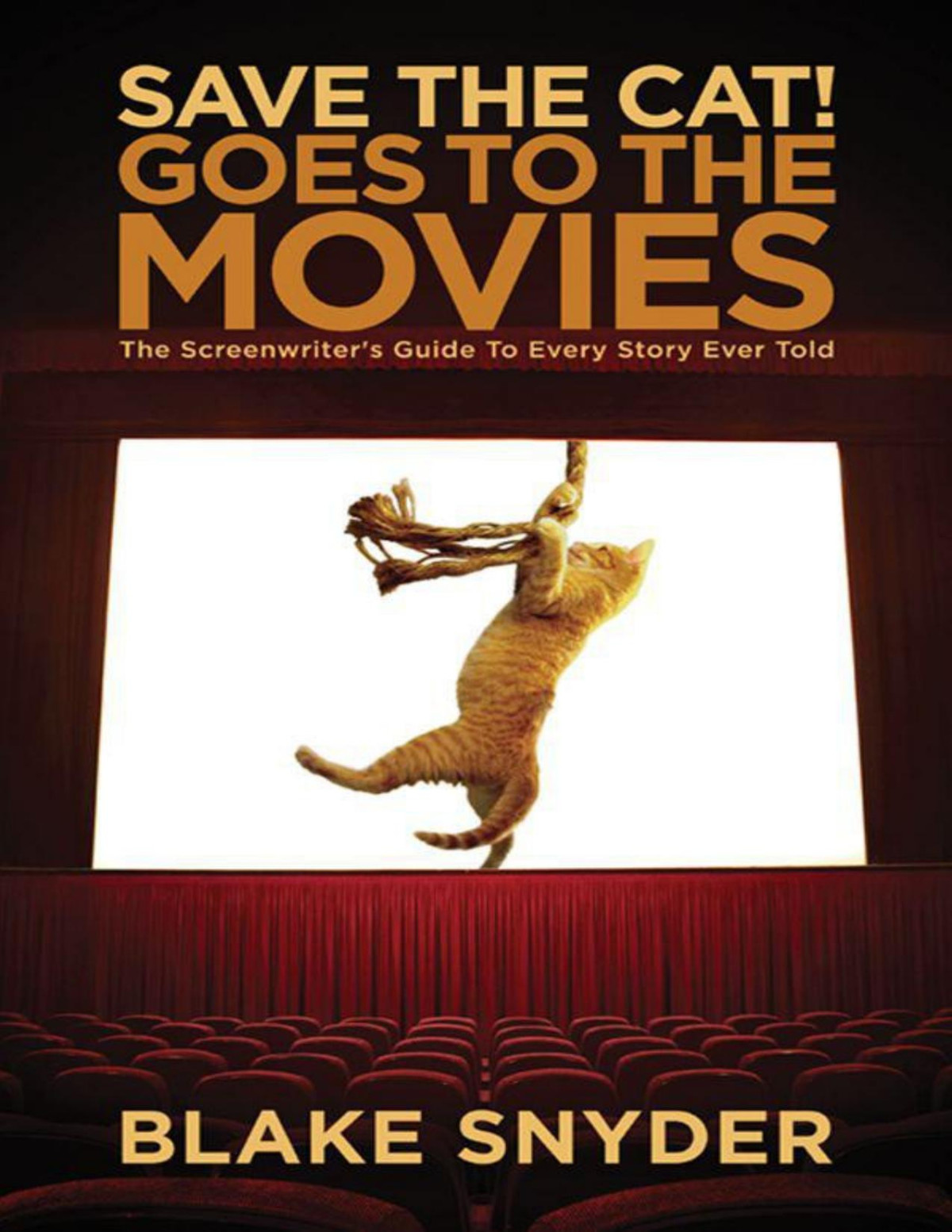 Save The Cat Goes To The Movies The Screenwriters Guide To Every Story Ever Told Blake Snyder