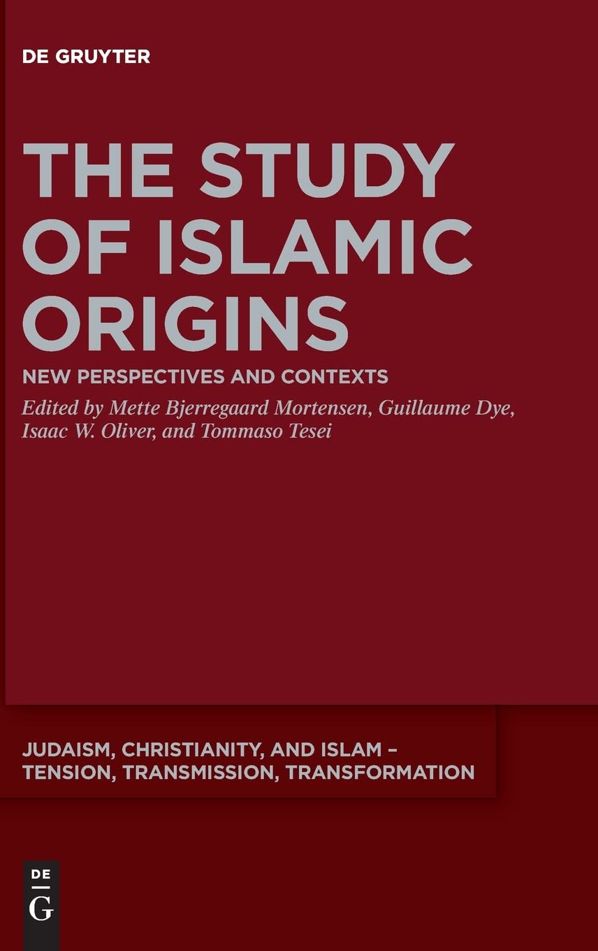 The Study Of Islamic Origins New Perspectives And Contexts Mette Bjerregaard Mortensen