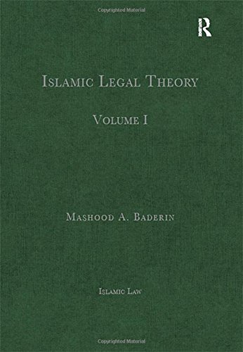 Islamic Legal Theory Volume I Islamic Law 1st Edition Mashood A Baderin Editor