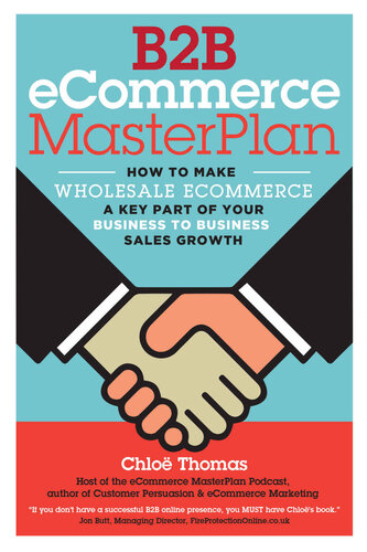 B2b Ecommerce Masterplan How To Make Wholesale Ecommerce A Key Part Of Your Business To Business Sales Growth Miss Chloe Thomas
