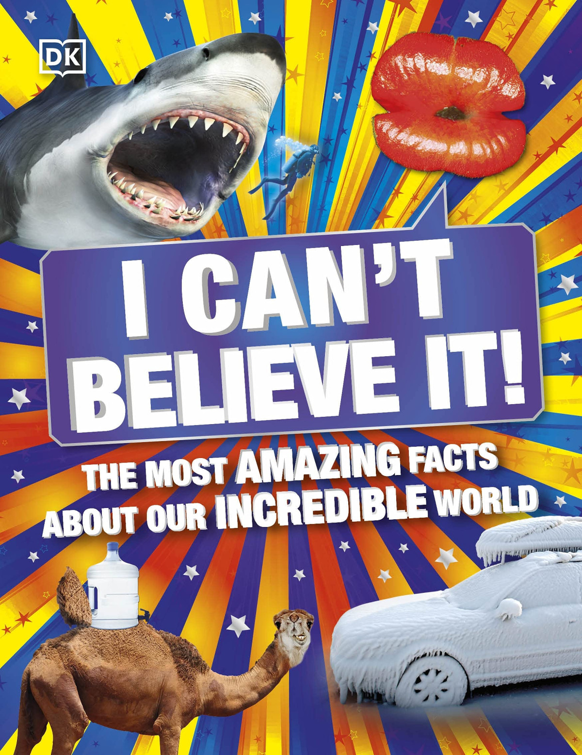 I Cant Believe It The Most Amazing Facts About Our Incredible World Dk
