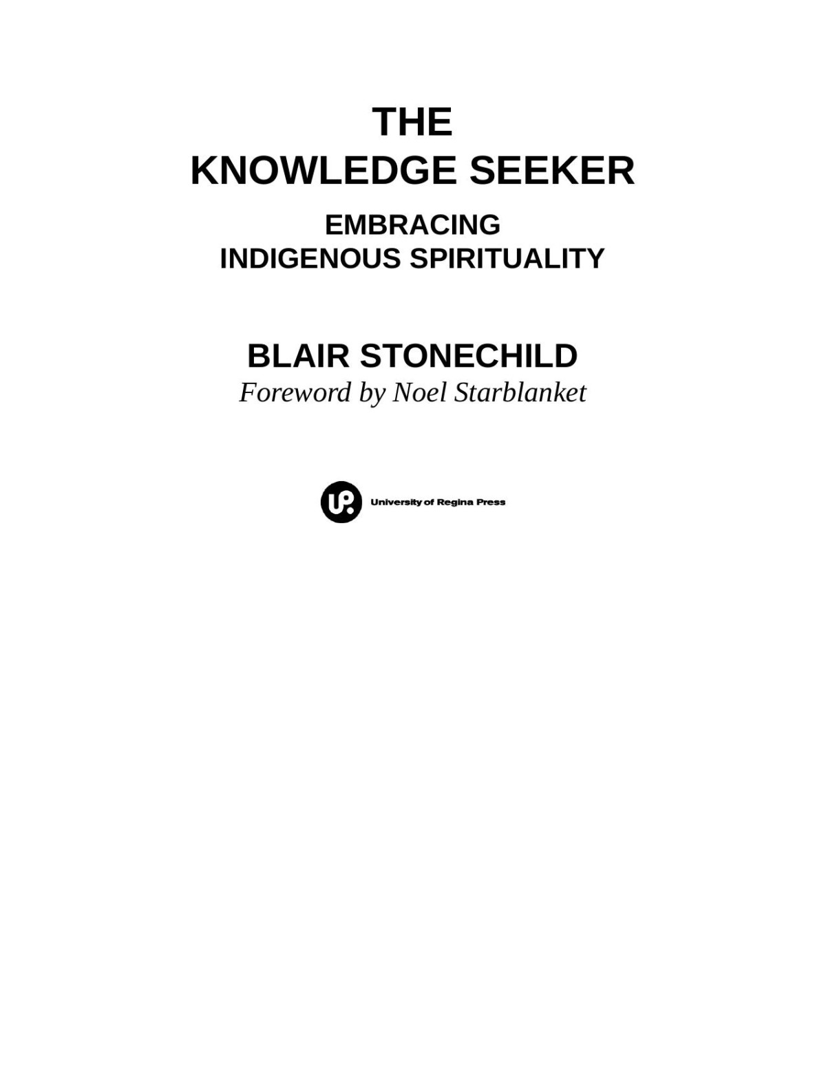 The Knowledge Seeker Emracing Indigeonous Spirituality Blair Stonechild