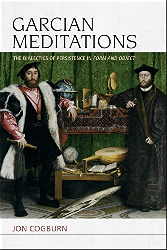 Garcian Meditations The Dialectics Of Persistence In Form And Object 1st Edition Jon Cogburn