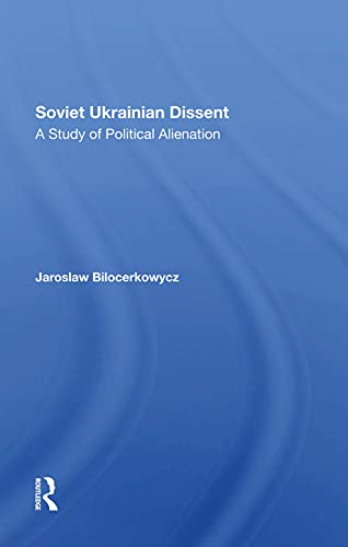 Soviet Ukrainian Dissent A Study Of Political Alienation 1st Edition Jaroslaw Bilocerkowycz