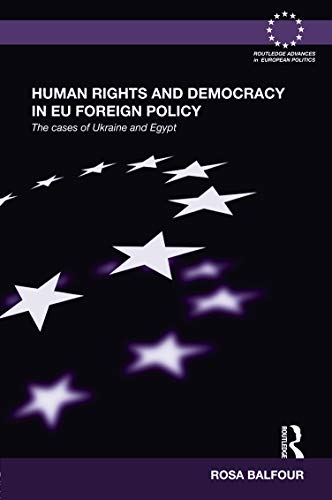 Human Rights And Democracy In Eu Foreign Policy The Cases Of Ukraine And Egypt 1st Edition Rosa Balfour