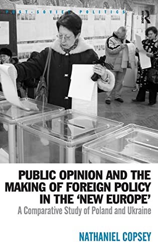 Public Opinion And The Making Of Foreign Policy In The New Europe A Comparative Study Of Poland And Ukraine 1st Edition Nathaniel Copsey