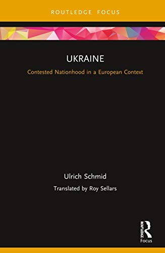 Ukraine Contested Nationhood In A European Context 1st Edition Ulrich Schmid