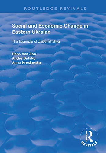 Social And Economic Change In Eastern Ukraine The Example Of Zaporizhzhia 1st Edition Hans Van Zon