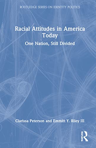 Racial Attitudes In America Today One Nation Still Divided Clarissa Peterson And Emmitt Y Riley Iii
