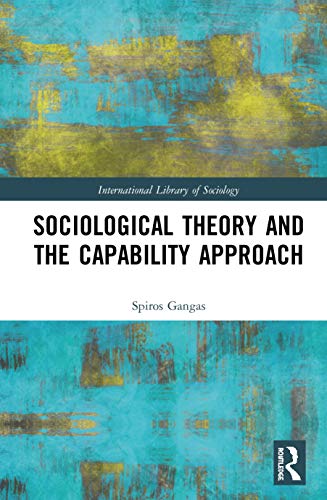 Sociological Theory And The Capability Approach 1st Edition Spiros Gangas