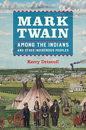 Mark Twain Among The Indians And Other Indigenous Peoples 1st Edition Kerry Driscoll