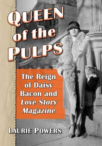 Queen Of The Pulps The Reign Of Daisy Bacon And Love Story Magazine Laurie Powers