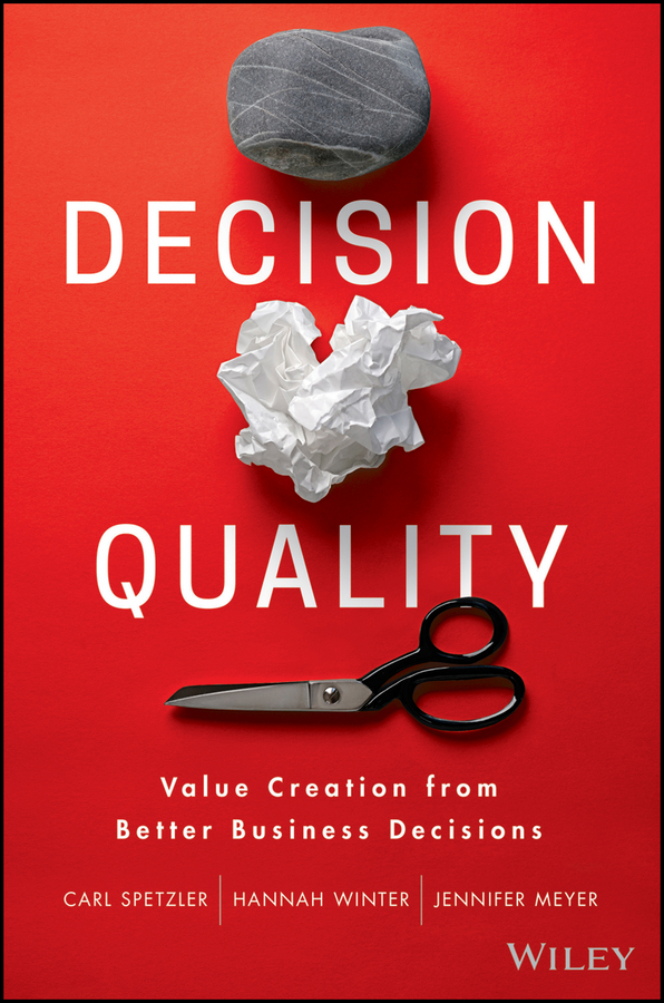 Decision Quality Carl Spetzler Hannah Winter Jennifer Meyer