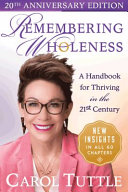 Remembering Wholeness A Handbook For Thriving In The 21st Century The 20th Anniversary Edition 20th Anniversary Edition Carol Tuttle