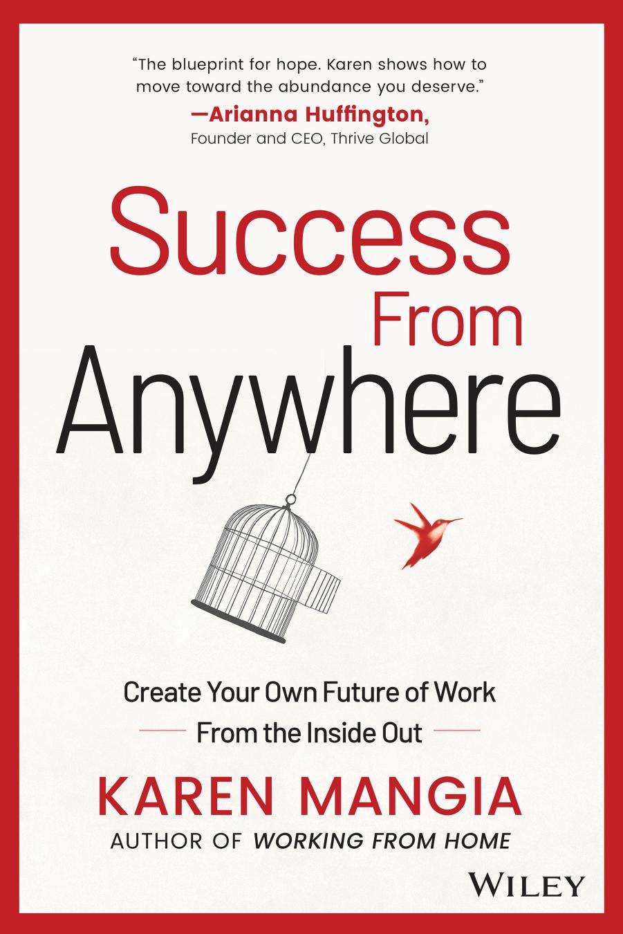 Success From Anywhere Create Your Own Future Of Work From The Inside Out Karen Mangia