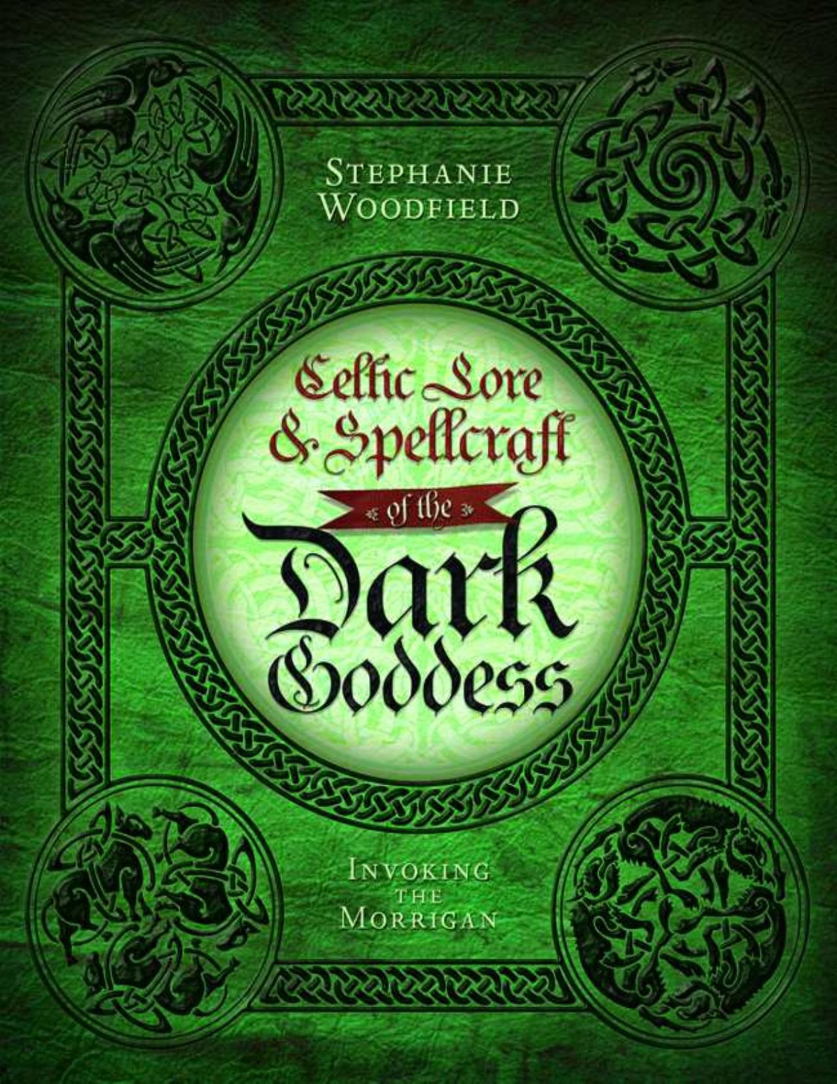 Celtic Lore Spellcraft Of The Dark Goddess Invoking The Morrigan Stephanie Woodfield