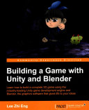 Building A Game With Unity And Blender Learn How To Build A Complete 3d Game Using The Industryleading Unity Game Development Engine And Blender The Graphics Software That Gives Life To Your Ideas Lee Zhi Eng