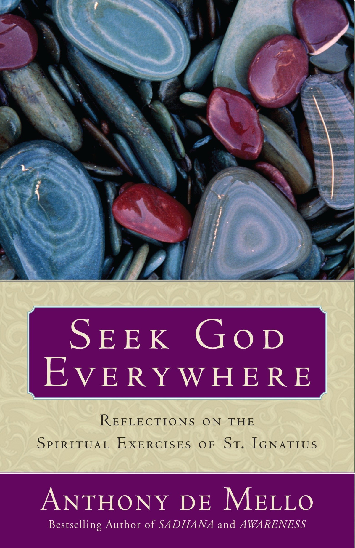 Seek God Everywhere Reflections On The Spiritual Exercises Of St Ignatius 1st Edition Anthony De Mello