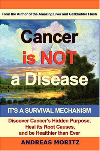 Cancer Is Not A Disease Its A Survival Mechanism Andreas Moritz