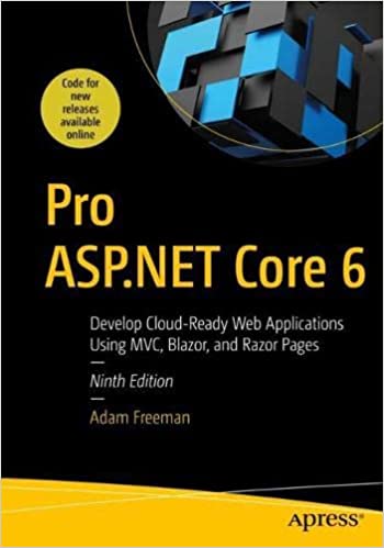 Pro Aspnet Core 6 Develop Cloudready Web Applications Using Mvc Blazor And Razor Pages 9 No Toc And Index Adam Freeman