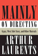 Mainly On Directing Gypsy West Side Story And Other Musicals Arthur Laurents