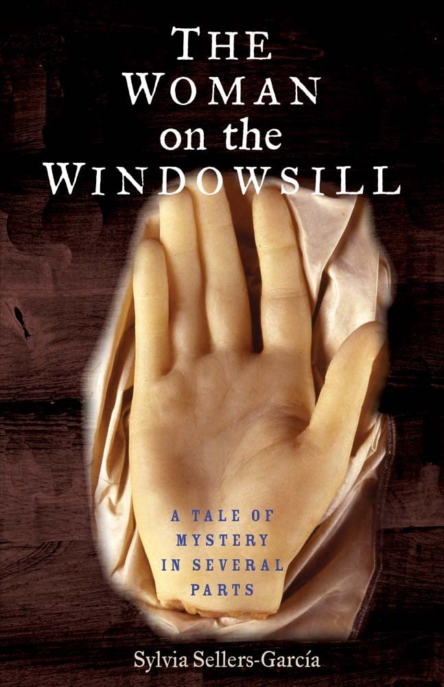 The Woman On The Windowsill A Tale Of Mystery In Several Parts Sylvia Sellersgarcia