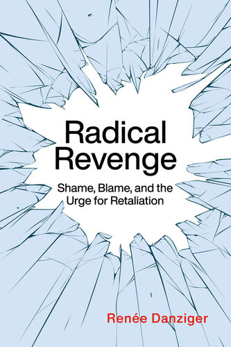 Radical Revenge Shame Blame And The Urge For Retaliation Rene Danziger