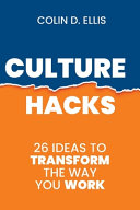 Culture Hacks 26 Ideas To Transform The Way You Work Colin D Ellis