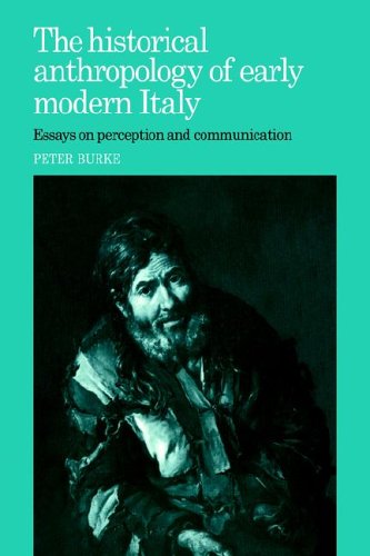 The Historical Anthropology Of Early Modern Italy Essays On Perception And Communication Illustrated Peter Burke