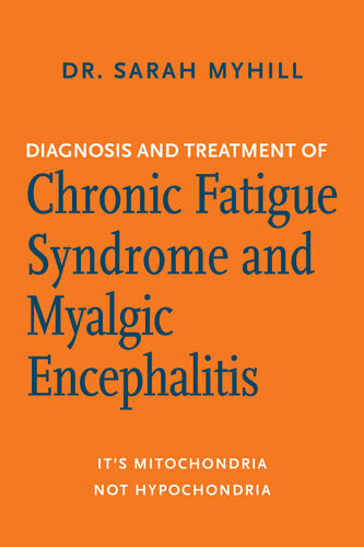 Diagnosis And Treatment Of Chronic Fatigue Syndrome And Myalgic Encephalitis Sarah Myhill