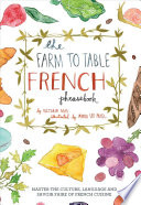 The Farm To Table French Phrasebook Master The Culture Language And Savoir Faire Of French Cuisine Victoria Mas