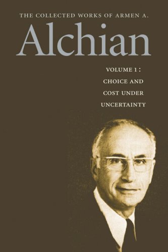Choice And Costs Under Uncertainty The Collected Works Of Armen A Alchian Vol 1 Armen Albert Alchian