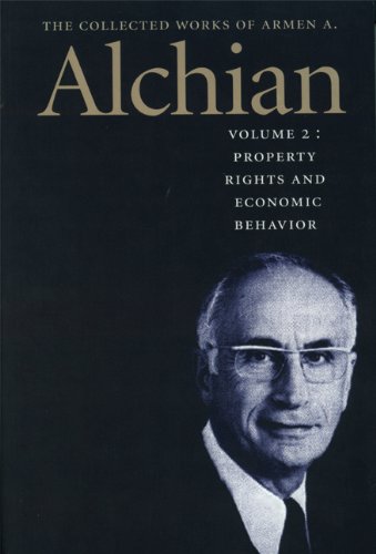 Property Rights And Economic Behavior Collected Works Of Armen A Alchian Vol 2 Armen Albert Alchian