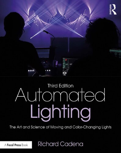 Automated Lighting The Art And Science Of Moving And Colorchanging Lights Third Edition 3rd Edition Richard Cadena