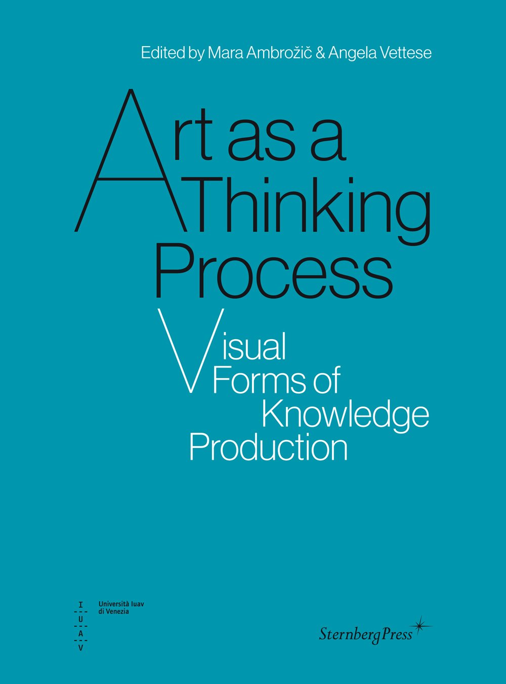 Art As A Thinking Process Visual Forms Of Knowledge Production Mara Ambrozic Editor