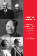 Fateful Triangle How China Shaped Usindia Relations During The Cold War Tanvi Madan
