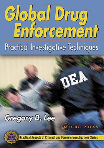 Global Drug Enforcement Practical Investigative Techniques Practical Aspects Of Criminal And Forensic Investigations 1st Edition Gregory D Lee