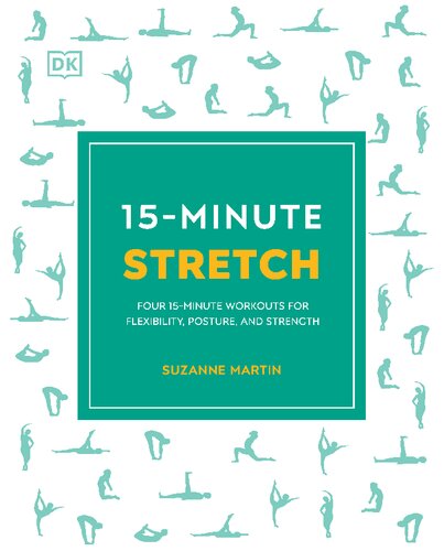 15minute Stretch Four 15minute Workouts For Flexibility Posture And Strength Suzanne Martin