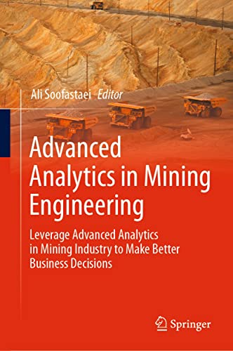 Advanced Analytics In Mining Engineering Leverage Advanced Analytics In Mining Industry To Make Better Business Decisions Ali Soofastaei