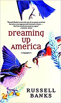 Dreaming Up America Russell Banks