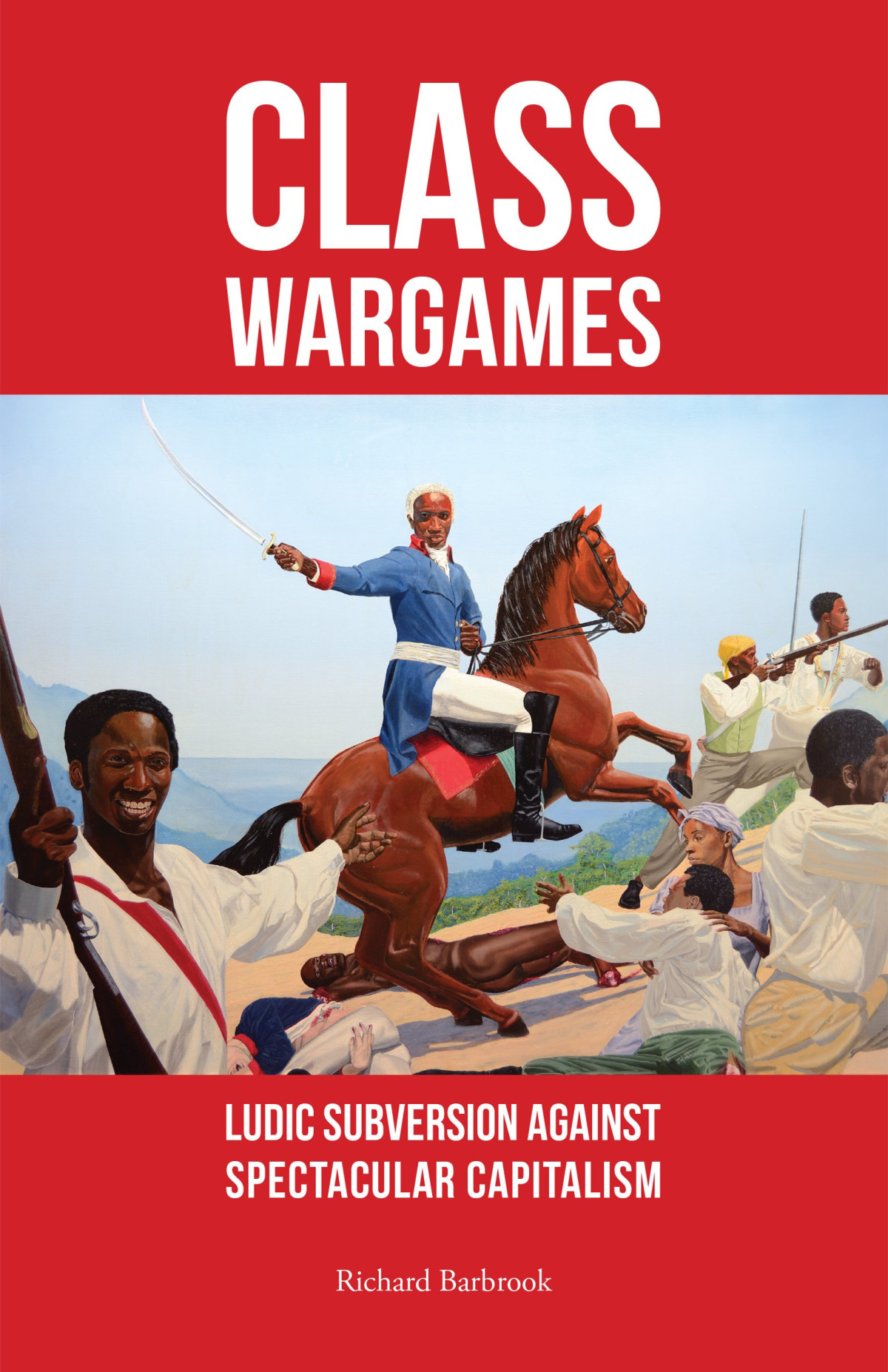 Class Wargames Ludic Subversion Against Spectacular Capitalism Richard Barbrook