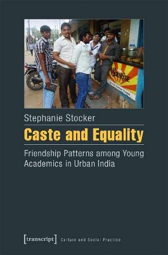 Caste And Equality Friendship Patterns Among Young Academics In Urban India Stephanie Stocker