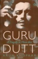Guru Dutt A Tragedy In Three Acts Arun Khopkar Shanta Gokhale