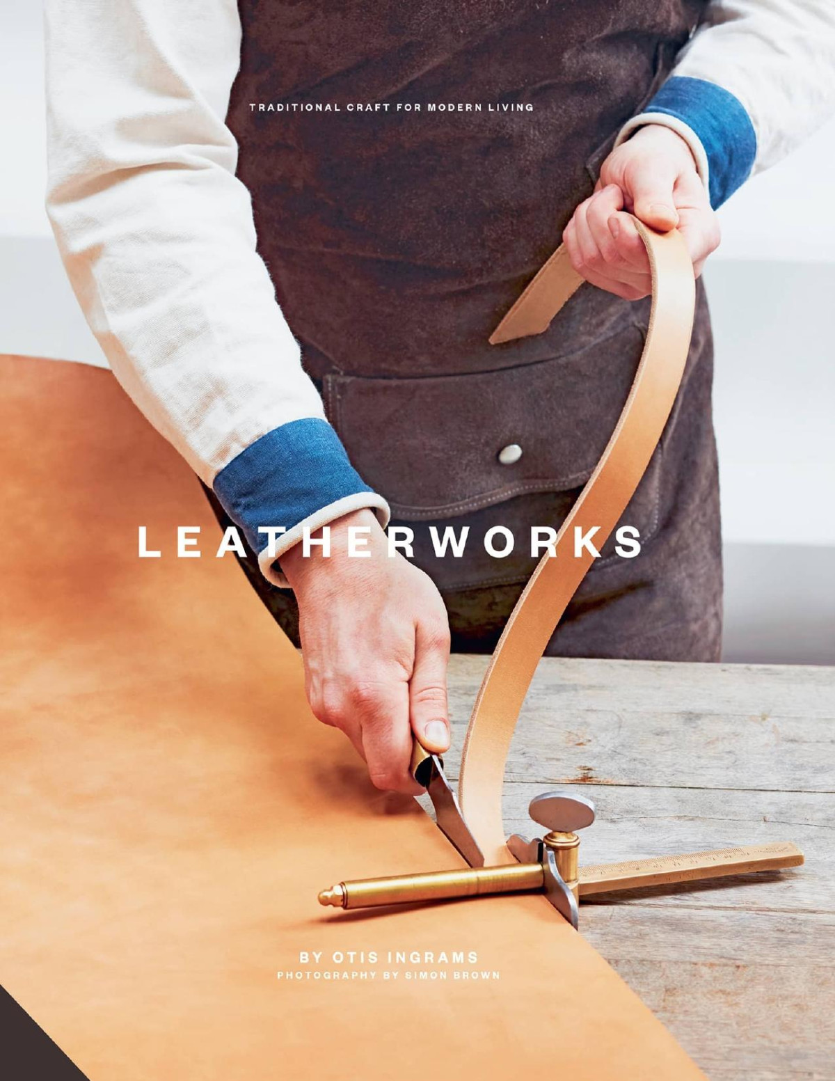 Leatherworks Traditional Craft For Modern Living Illustrated Otis Ingrams Simon Brown