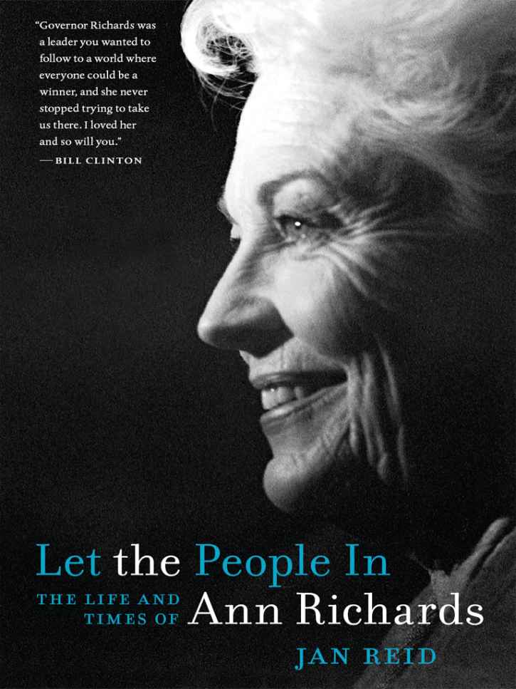 Let The People In The Life And Times Of Ann Richards Jan Reid