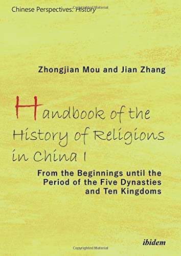 Handbook Of The History Of Religions In China I From The Beginnings Until The Period Of The Five Dynasties And Ten Kingdoms Zhongjian Mu