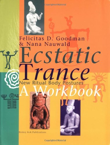 Ecstatic Trance New Ritual Body Postures Workbook Felicitas D Goodman