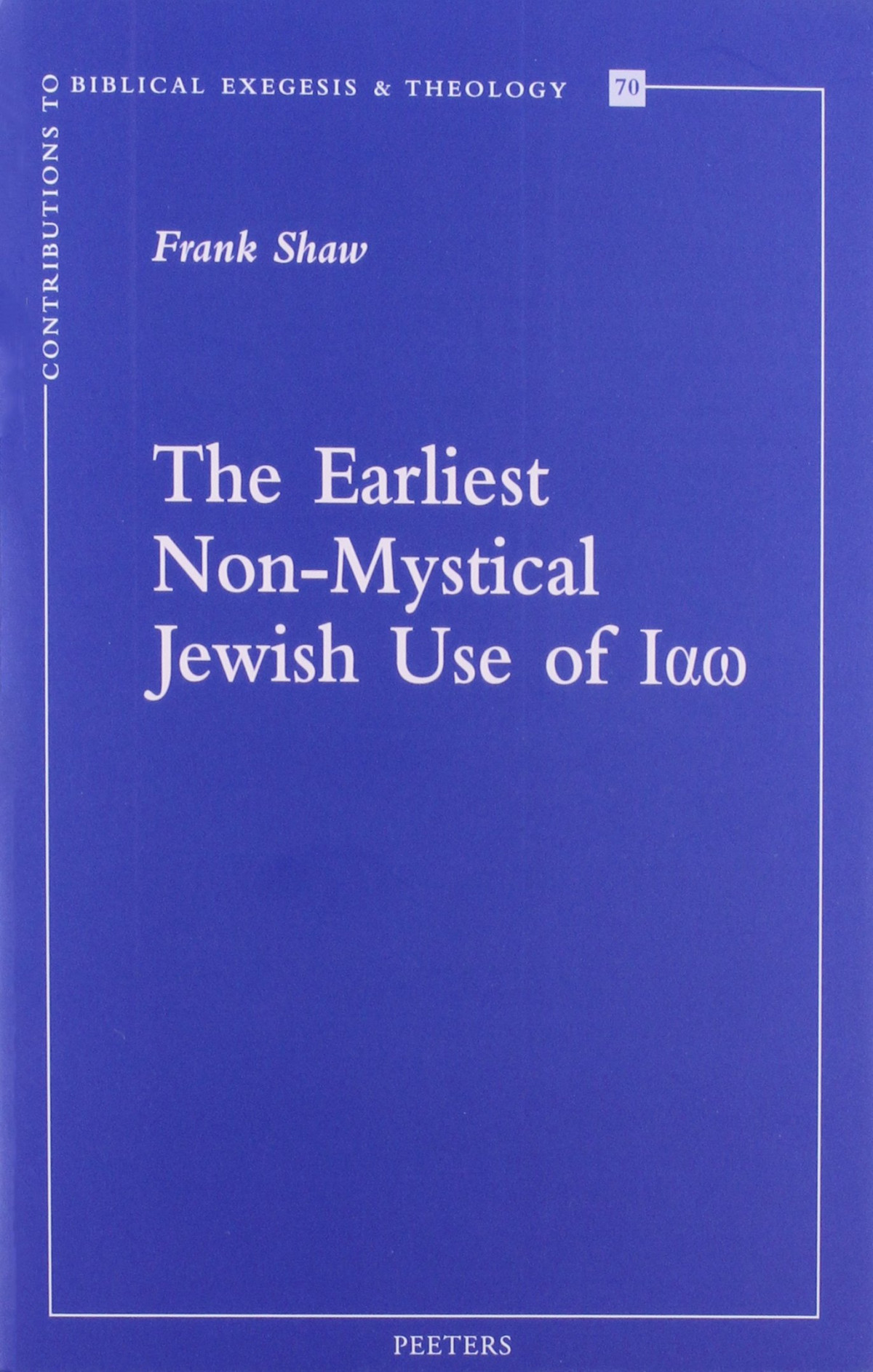 The Earliest Nonmystical Jewish Use Of Iao Contributions To Biblical Exegesis Theology F Shaw