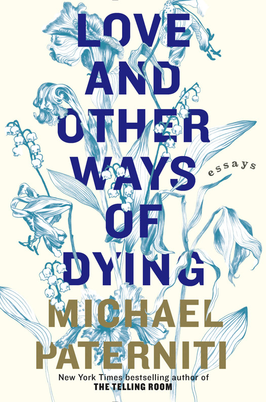 Love And Other Ways Of Dying Michael Paterniti