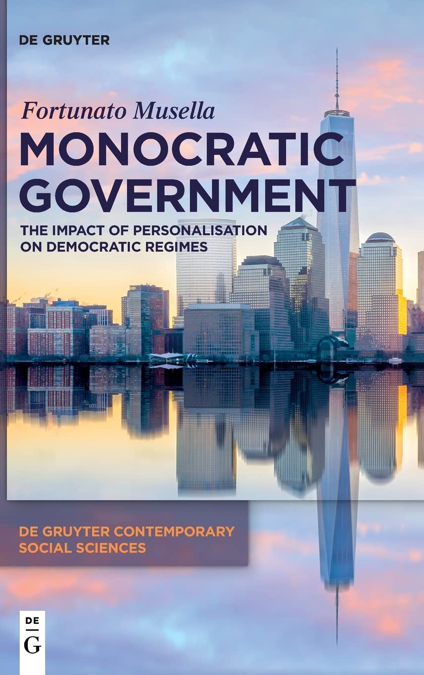 Monocratic Government The Impact Of Personalisation On Democratic Regimes Musella